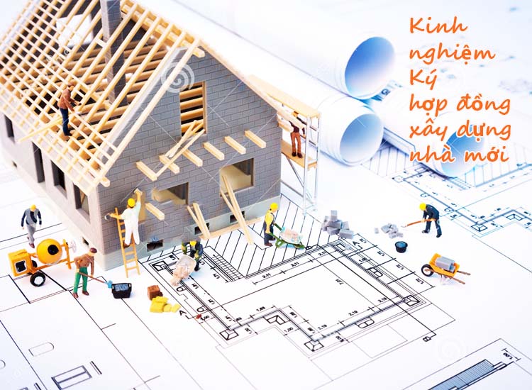 Kinh nghiệm ký hợp đồng xây nhà